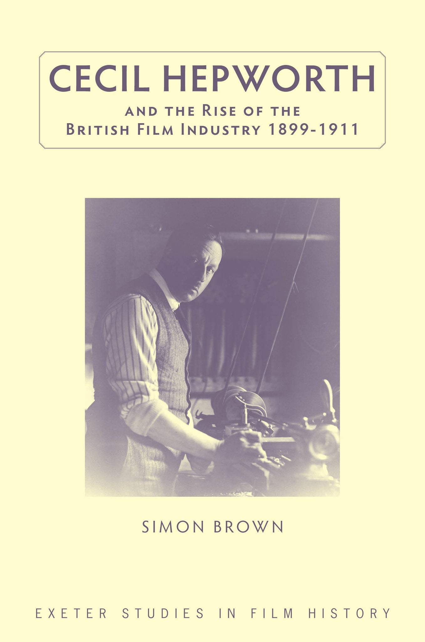 Cover image for Cecil Hepworth and the Rise of the British Film Industry 1899-1911 ISBN 9780859899918